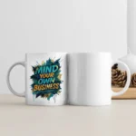 11oz White ceramic coffee mug side by side view with “Mind Your Own Business” beautiful and attractive creative graphic design. placed on the right side of the white coffee mug.